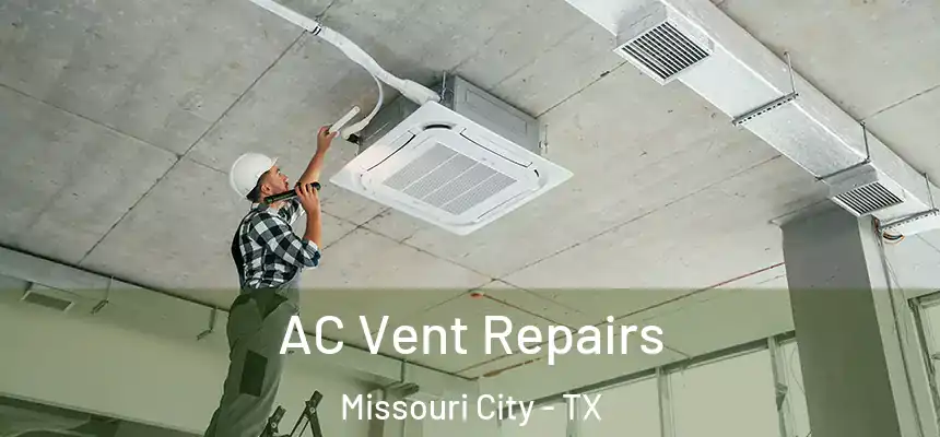  AC Vent Repairs Missouri City - TX