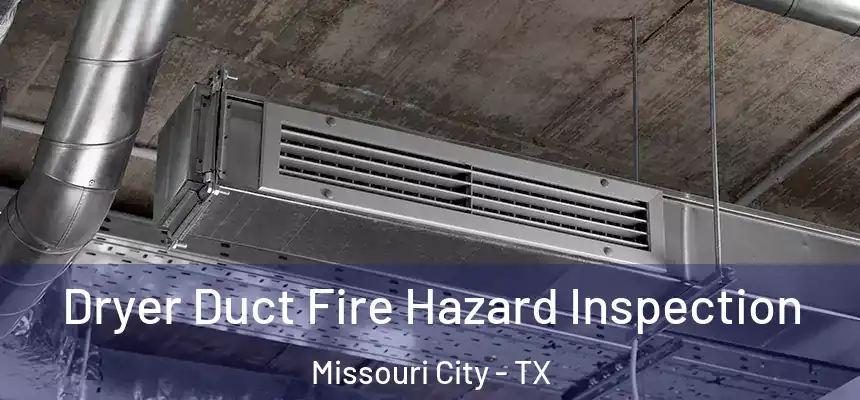  Dryer Duct Fire Hazard Inspection Missouri City - TX