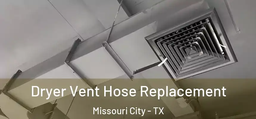  Dryer Vent Hose Replacement Missouri City - TX