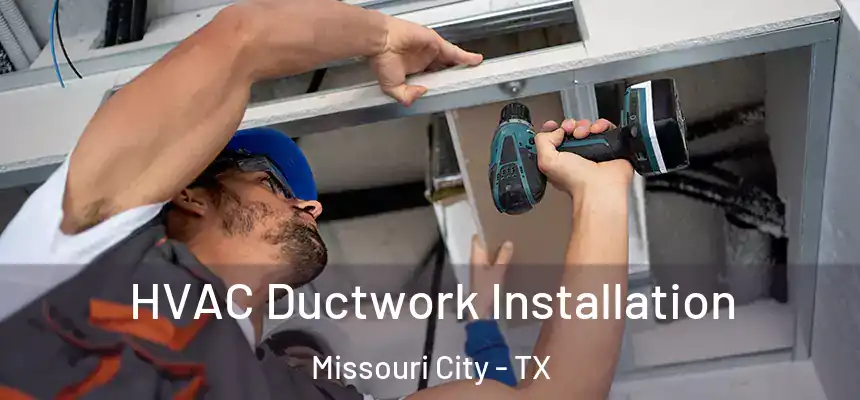 HVAC Ductwork Installation Missouri City - TX