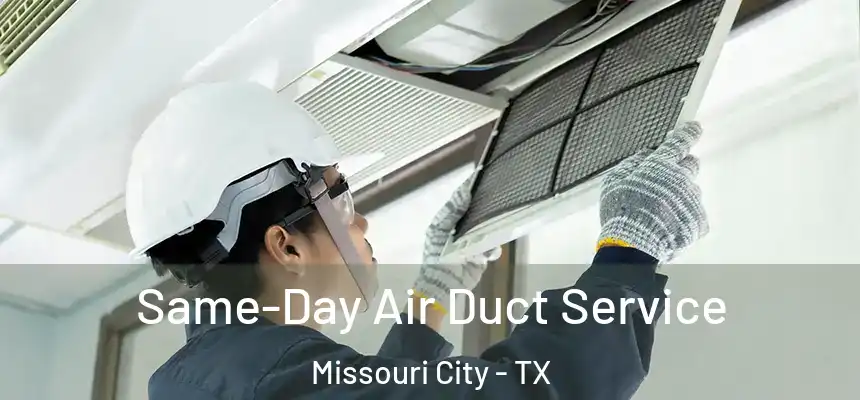  Same-Day Air Duct Service Missouri City - TX