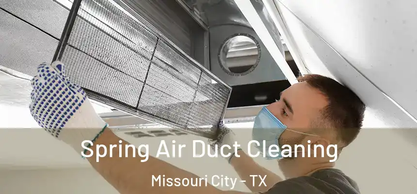 Spring Air Duct Cleaning Missouri City - TX